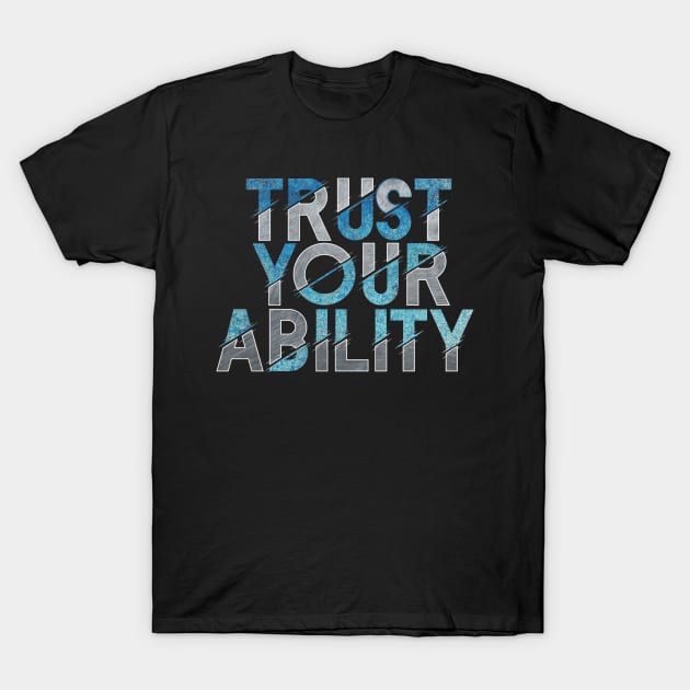Trust your ability T-Shirt by SAN ART STUDIO 
